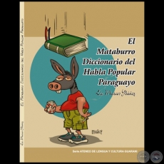 EL MATABURRO. DICCIONARIO DEL HABLA POPULAR PARAGUAYO - Autor: MARCOS YBÁÑEZ - Año 2011